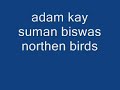 Adam Kay & Suman Biswas - northen birds