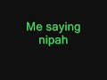 me saying nipah