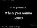 Trisno presents: When you wanna come