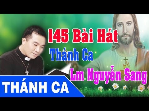 Album 145 Bài Hát Thánh Ca Hay Nhất - Lm Nguyễn Sang