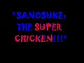 Sanosuke, the Super Chicken!