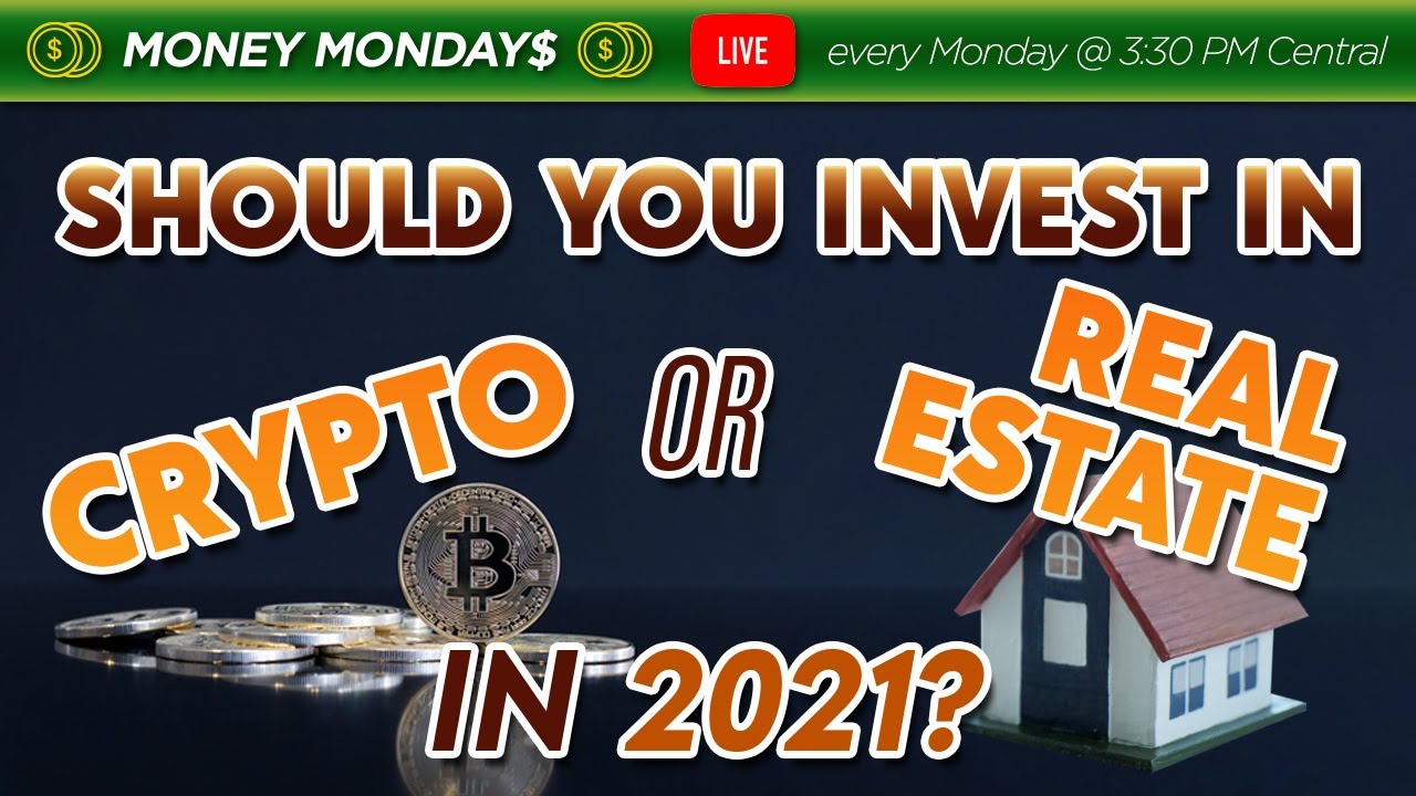 Should You Invest in Crypto or Real Estate in 2021?