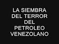 la siembra del terror del petroleo venezolano