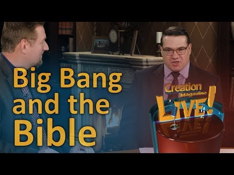 Big Bang and the Bible (Creation Magazine LIVE! 7-08)