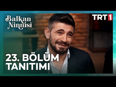 Balkan Ninnisi 23. Bölüm Fragmanı