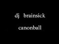 dj brainsick - canonball