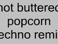 hot buttered popcorn (techno remix)