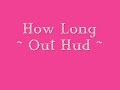 Out Hud - How Long Out Hud - How Long
