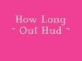 Out Hud - How Long