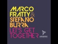 Marco Fratty & Stefano Burra Let's Get Together Official Music Video and Lyrics