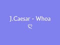 ? [ SLOW RnB] ? J. Caesar - Whoa ?  [ vERY nICE sONG ] ?