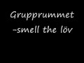 Grupprumet-smell the löv Grupprumet-smell the löv
