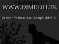 Dj Melih VS Burak Kut (Komple)Remix Dj Melih VS Burak Kut (Komple)Remix
