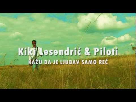 Kiki Lesendric & Piloti - Kazu da ljubav je samo rec (2012) (+TEKST)