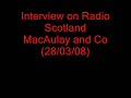 Radio Scotland Interview MacAulay and Co Radio Scotland Interview MacAulay and Co