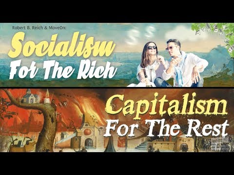 Robert Reich: Socialism of the Rich, Capitalism for the Rest