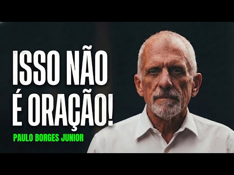 A Maior Ilusão Sobre a Oração - Paulo Borges Junior