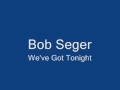 Bob Seger - We've got tonight