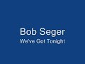 Bob Seger - We've got tonight