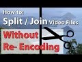How to Join or Split Video files without Re-Encoding in Seconds How to Join or Split Video files without Re-Encoding in Seconds