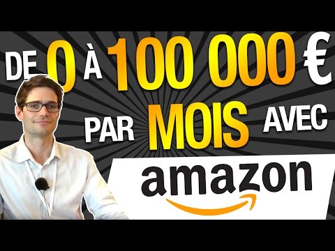 De 0 à 100 000 EUROS par MOIS avec AMAZON !