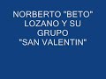 NORBERT \"BETO\" LOZANO Y SU GRUPO \"SAN VALENTIN\"