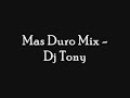 Mas Duro Mix - Dj Tony