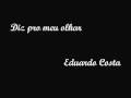 Diz pro meu olhar - Eduardo Costa