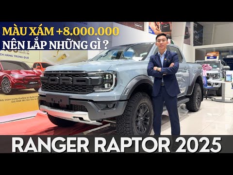 FORD RANGER RAPTOR 2025: MÀU XÁM ĐẮT GIÁ NHẤT NÊN LẮP NHỮNG MÓN GÌ ?