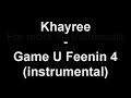 Khayree - Game U Feenin 4 (instrumental)
