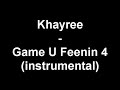Khayree - Game U Feenin 4 (instrumental)