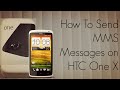 Send MMS Messages from HTC One X Android Smart Phone