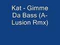 Kat - Gimme Da Bass (A-Lusion Rmx)