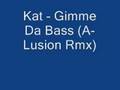 Kat - Gimme Da Bass (A-Lusion Rmx)