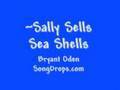 Sally Sells Sea Shells by the Shiny Sea Shore  ~    A song of the tongue twister, by   Bryant Oden
