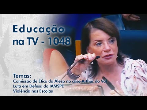 Comissão de Ética da Alesp no caso Arthur do Val | Luta em Defesa do IAMSPE | Violência nas Escolas