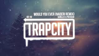 Skrillex & Poo Bear - Would You Ever (Naderi R