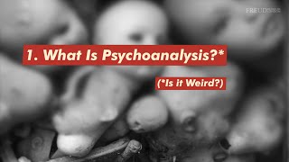 What is Psychoanalysis? Part 1: Is it Weird?