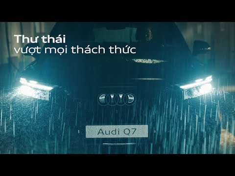 Audi Q7 SUV mới - Thư thái vượt gió mưa!
