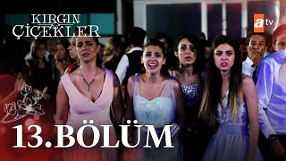 Kırgın Çiçekler 13 Bölüm - atv