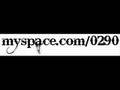 0290 , donnie G , uncleB hajde edhe luj www.myspace.com/0290