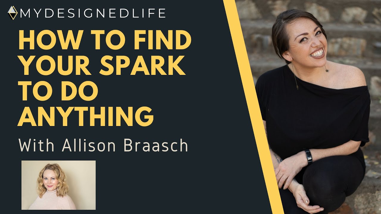 My Designed Life: How to Find Your Spark to Do Anything with Allison Braasch