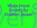 Stephen Jerzak- White Horse(cover)