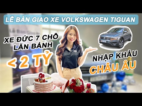 Lễ bàn giao xe Volkswagen Tiguan - Xe Đức 7 chỗ lăn bánh dưới 2 tỉ [ Anh Thư Volkswagen ]