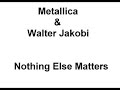 Metallica & Walter Jakobi - Nothing Else Matters Metallica & Walter Jakobi - Nothing Else Matters
