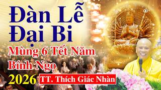 ĐÀN LỄ ĐẠI BI MÙNG 6 TẾT NĂM BÍNH NGỌ - TT.THÍCH GIÁC NHÀN GIẢNG