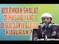 Apakah Boleh Shalat Di Masjid Yang Di Sekitarnya Banyak Kuburan? ~ Ustadz Dr Khalid Basalamah, Ma
