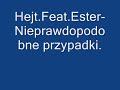 Hejt Feat Ester -Nieprawdopodobne przypadki