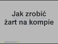 Jak zrobić żart na kompie [ spryciarze.pl ]