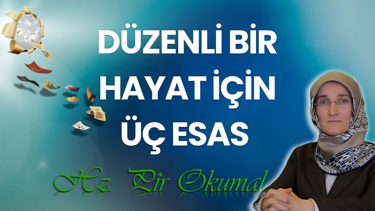 EMİNE EROĞLU İLE HZ. PİR OKUMALARI: DÜZENLİ BİR HAYAT İÇİN ÜÇ ESAS